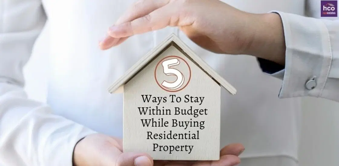 5 Ways To Stay Within Budget While Buying Residential Property