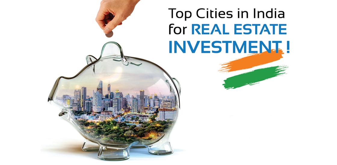 Top Cities for Investment in Real Estate in India? Highly Searched Question, Get it Right Here