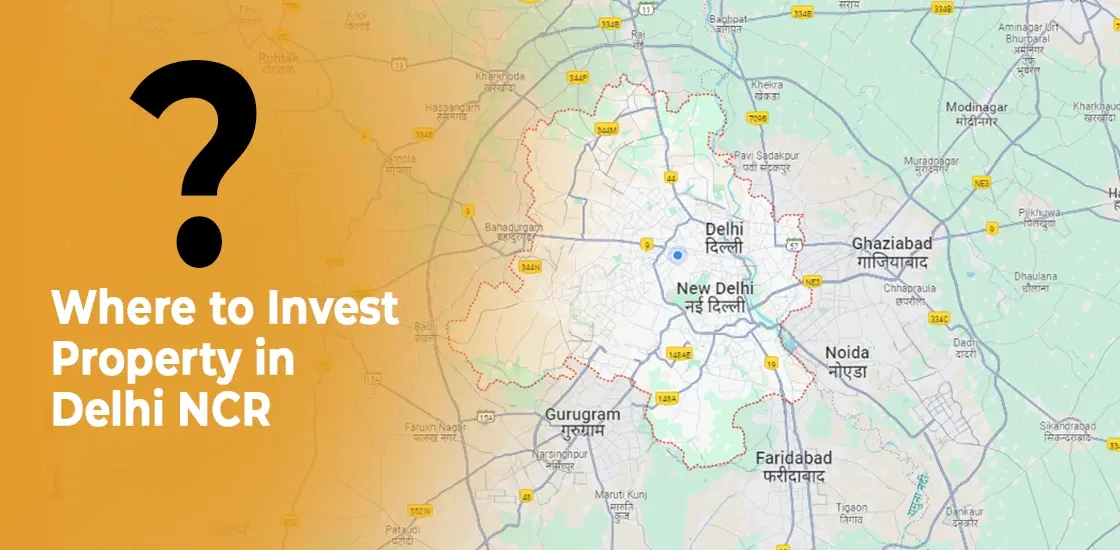 Where to Invest Property in Delhi NCR? Noida, Faridabad, or Gurgaon!